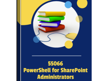 55066A: PowerShell for SharePoint Administrators Courseware Cheap