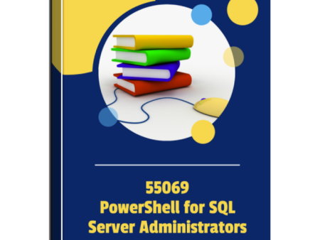 55069A: PowerShell for SQL Server Administrators Courseware on Sale