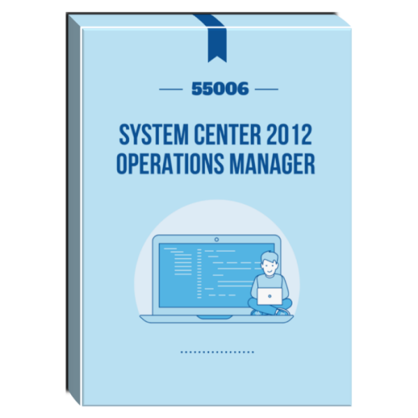 55006: System Center 2012 Operations Manager Courseware Online Hot Sale