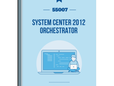 55007: System Center 2012 Orchestrator Courseware For Cheap