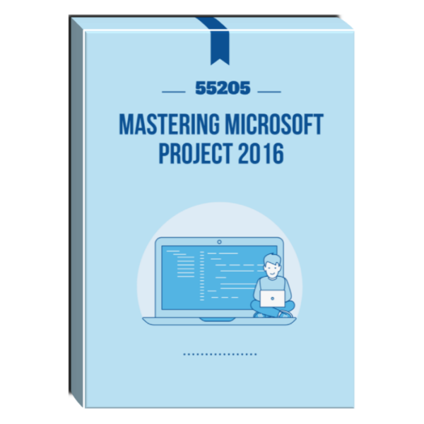 55205: Mastering Microsoft Project 2016 Courseware Hot on Sale